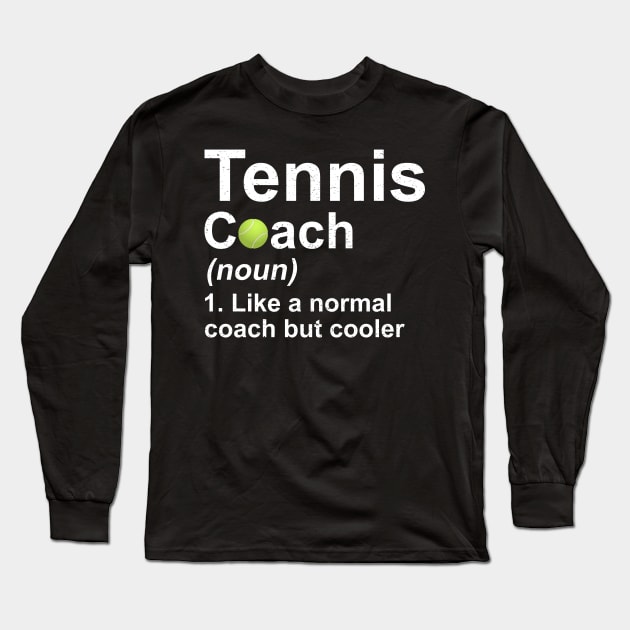 Tennis Coach Noun Like A Normal Coach But Cooler Long Sleeve T-Shirt by juliannacarolann46203